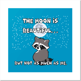 THE MOON IS BEAUTIFUL… BUT NOT AS MUCH AS ME. Posters and Art